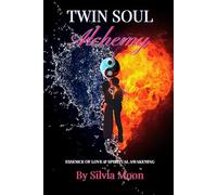 Twin Soul Alchemy: The Essence of Love and Spiritual Awakening.: 4