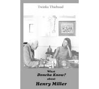Twinka Thiebaud What DONCHA KNOW? about HENRY MILLER (Tascabile)