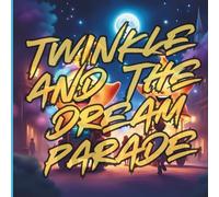 Twinkle And The Dream Parade: A Magical Bedtime Parade of Dreams