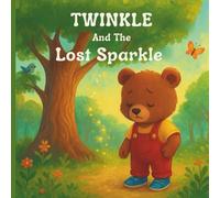 Twinkle And The Lost Sparkle: A Heartwarming Children’s Book About Friendship, Kindness, And Sparkle Within