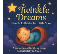 Twinkle Dreams: Gentle Lullabies for Little Stars: Baby, Newborns & Toddlers| Lullabies| A Collection of Soothing Songs to Drift Baby to Sleep| Bedtime| 30 Pages| Size 8.5 x 8.5-inches.