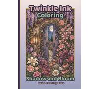 Twinkle Ink Coloring: Shadow and Bloom Adult Coloring Book