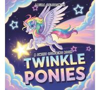 Twinkle Ponies - A Sweet Coloring Book: Sparkly-Filled Pony Adventures - 45+ Lovingly Designed Coloring Pages for Kids