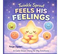 Twinkle Sprout Feels His Feelings: A Calm-Down Story for Big Emotions