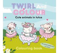 Twirl and Colour: Cute animals in tutus