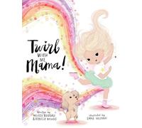 Twirl with Me, Mama!: Helping a Child Understand a Loved One with a Chronic Illness
