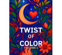 Twist of Color Volume 1: Whimsical Hand-Drawn Art from the Heart