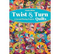 Twist & Turn Quilts: 6 Curved-piecing Projects