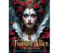 Twisted Alice in Wonderland: Twisted Horror Portraits Coloring Book for Adults VOL. 4: Dive down a dark rabbit hole with 40 hauntingly detailed ... creepy, artistic coloring journey for adults.