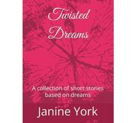 Twisted Dreams: A collection of short stories based on dreams