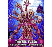 Twisted Flesh: A Body Horror Coloring Book