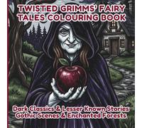 Twisted Grimms' Fairy Tales Colouring Book: Dark Classics & Lesser Known Stories Gothic Scenes & Enchanted Forests