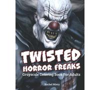 Twisted Horror Freaks Grayscale Coloring Book For Adults: 32 Killer Clowns, Monsters, Zombies, Scary Figures For Halloween