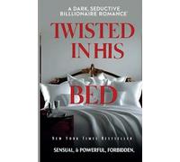 Twisted in His Bed: A Dark seductive Billionaire Romance sensual & powerful, forbidden: 1