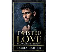 Twisted Love: The addictive, twisty and dark billionaire romance from Laura Carter for 2025