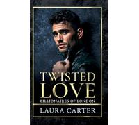 Twisted Love: The addictive, twisty and dark billionaire romance from Laura Carter for 2026