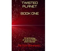 Twisted Planet Book One: An anthology of science fiction short stories