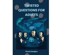 Twisted Questions for Adults: 200 Would You Rather Dilemmas, Wild Hypotheticals & Mind-Bending What-Ifs