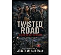 TWISTED ROAD BLOOD ON THE HIGHWAY: Every Road Has a Destination, This One Leads To Murder.: 1