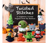Twisted Stitches: 10 Nightmare Crochet Projects from the Shadows