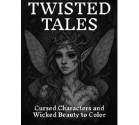 Twisted Tales: Cursed Characters and Wicked Beauty to Color