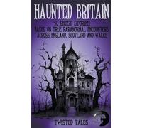 Twisted Tales E Haunted Britain - 50 Ghost Stories Based on True Par (Tascabile)