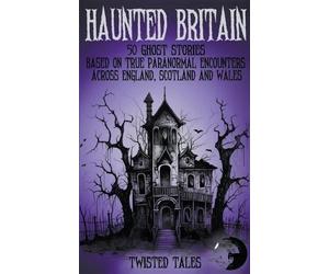 Twisted Tales E Haunted Britain - 50 Ghost Stories Based on True Par (Tascabile)