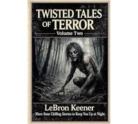 Twisted Tales of Terror, Volume Two: More Bone Chilling Stories to Keep You Up at Night