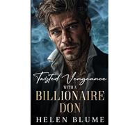 Twisted Vengeance With A Billionaire Don: An Enemies to Lovers Mafia Romance