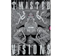 Twisted visions. The art of Junji Ito. Ediz. a colori - AA.VV.