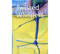 Twisted Whispers: Echoes Of the Unexpected