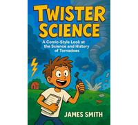 Twister Science: A Comic-Style Look At the Science and History of Tornadoes