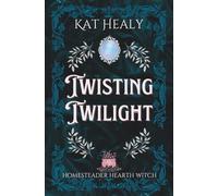 Twisting Twilight (A Cozy Romantic Fantasy): Homesteader Hearth Witch: Book 9