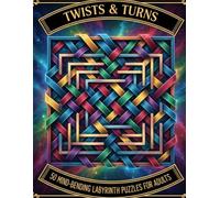 Twists & Turns: A Challenging Maze Puzzle Book for Adults with 50 Brain-Teasing Labyrinth Puzzles for Stress Relief and Focus