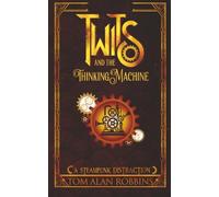 Twits and the Thinking Machine: A Steampunk Distraction: 9