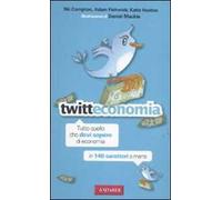 Twitteconomia. Tutto quello che devi sapere di economia in 140 caratteri o meno