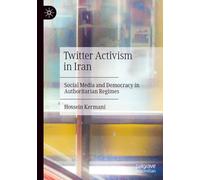 Twitter Activism in Iran: Social Media and Democracy in Authoritarian Regimes
