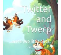 Twitter and Twerp: ...were two little birds.