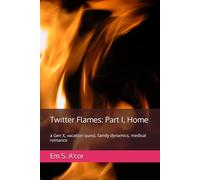 Twitter Flames: Part I, Home: a Gen X, vacation quest, family dynamics, medical romance: 2