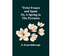 'Twixt France and Spain; Or, A Spring in the Pyrenees