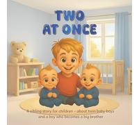 TWO AT ONCE: A sibling story for children - about twin baby boys and a boy who becomes a big brother