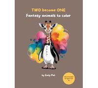 TWO become ONE Fantasy animals to color: 50 crazy animal mixes to color and marvel at