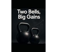 Two Bells, Big Gains: A 10-Week Kettlebell Hypertrophy Blueprint For Visible Muscle With Minimal Equipment