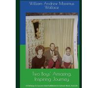 TWO BOYS AMAZING, INSPIRING JOURNEY, THIRD EDITION: A PATHWAY TO SUCCESS AND FULFILLMENT IN SCHOOL, WORK, AND IN LIFE