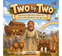 Two by Two: Inspired by the Bible Story of Noah’s Ark - A Fun and Faith-Filled Book for Kids Ages 5-10