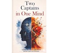 Two Captains in One Mind: Living with Autism and ADHD - between Order and Overwhelm