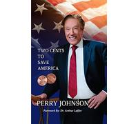 Two Cents to Save America by Perry Johnson Special Signed and Numbered Edition