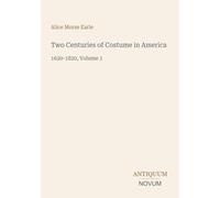Two Centuries of Costume in America: 1620-1820, Volume 1