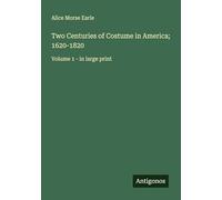 Two Centuries of Costume in America; 1620-1820: Volume 1 - in large print