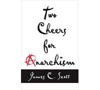 James C. Scott Two Cheers for Anarchism (Tascabile)
